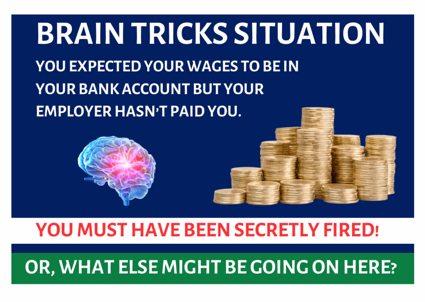 Humorous meme about unpaid wages: glowing brain icon with stacked coins, text reads "Brain Tricks Situation - You expected wages in your bank account but employer hasn't paid you. You must have been secretly fired! Or, what else might be going on here?"